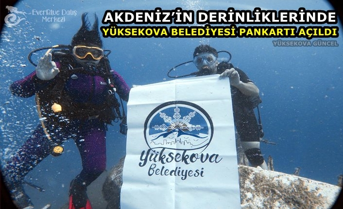 Akdeniz’in Derinliklerinde 'Yüksekova Belediyesi' Pankartı Açıldı
