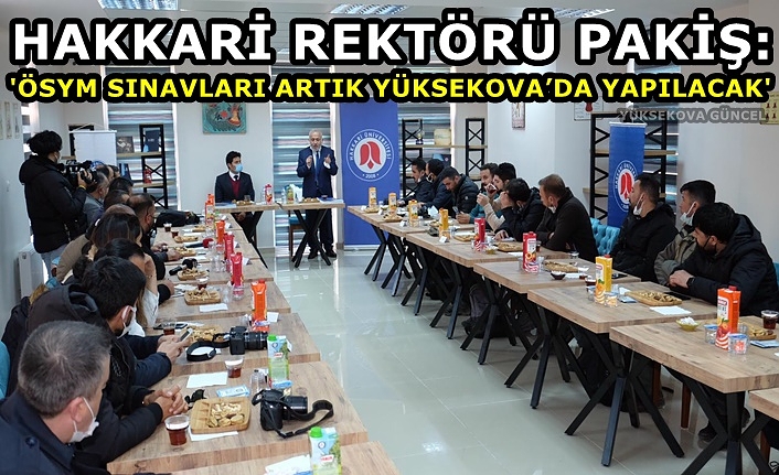 Rektör Pakiş: 'ÖSYM sınavları artık Yüksekova’da yapılacak'