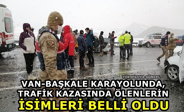 Van-Başkale Karayolunda, Trafik kazasında ölenlerin isimleri belli oldu