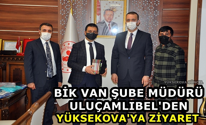 BİK Van Şube Müdürü Uluçamlıbel'den Yüksekova'ya ziyaret