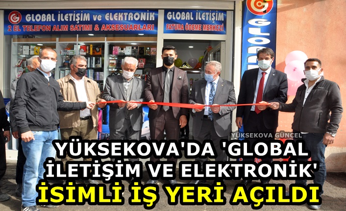 Yüksekova'da 'Global İletişim ve Elektronik' İsimli İş yeri Açıldı