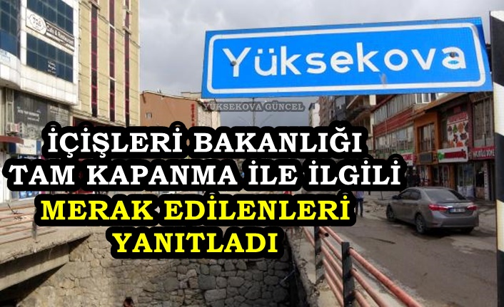 İçişleri Bakanlığı, 'tam kapanma'ya dair en çok sorulan sorulara cevap verdi