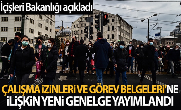 İçişleri Bakanlığınca 'Çalışma İzinleri Görev Belgeleri'ne ilişkin genelge yayımlandı