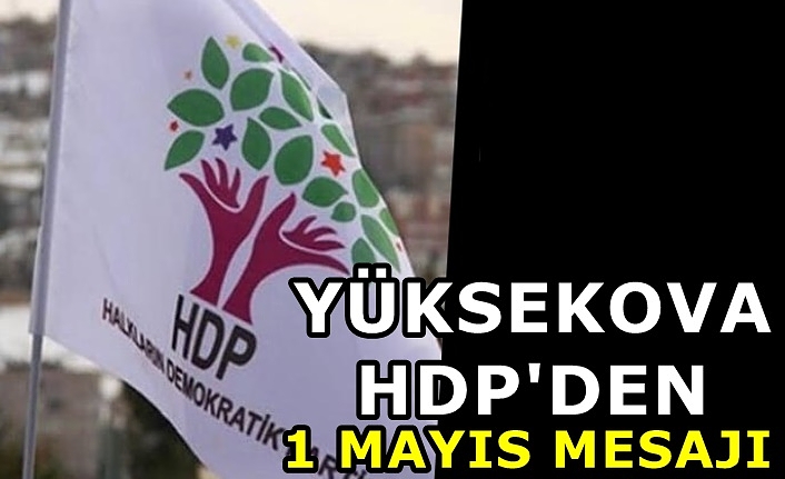 Yüksekova HDP'den 1 Mayıs Mesajı