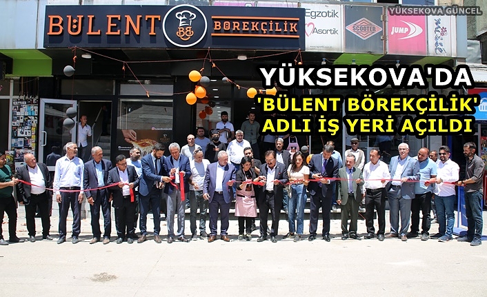Yüksekova'da 'Bülent Börekçilik' Adlı İş Yeri Açıldı