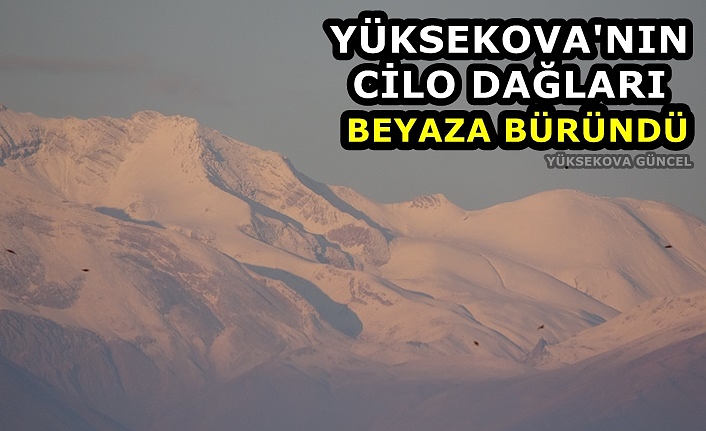 Yüksekova'nın Cilo Dağları beyaza büründü
