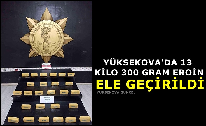 Yüksekova'da 13 kilo 300 gram eroin ele geçirildi