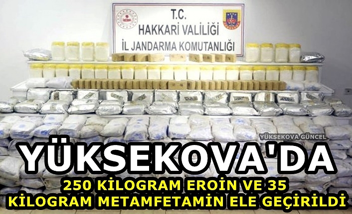 Yüksekova'da 250 kilogram eroin ile 35 kilogram metamfetamin yakalandı