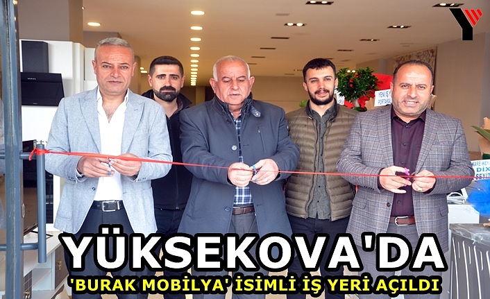 Yüksekova'da 'Burak Mobilya' İsimli İş Yeri Açıldı