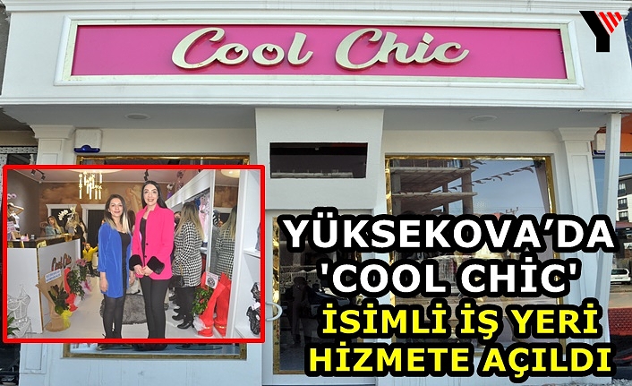 Yüksekova’da 'Cool Chic' isimli iş yeri hizmete açıldı