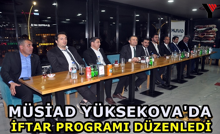 MÜSİAD Yüksekova'da İftar Programı Düzenledi