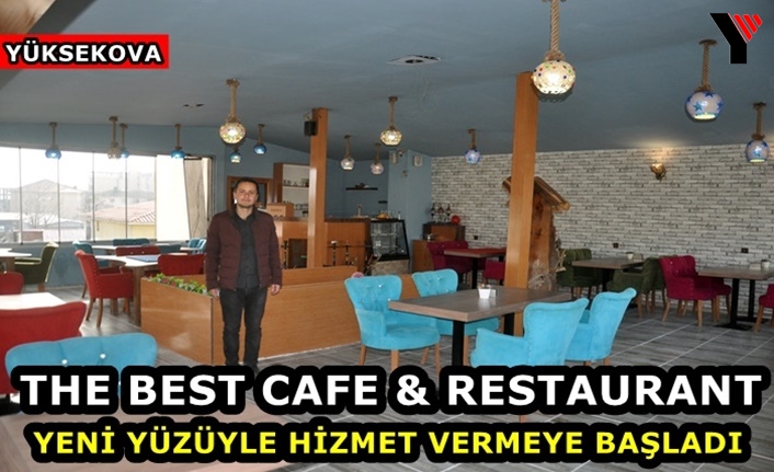 Yüksekova'da 'The Best Cafe & Restaurant' Yeni Yüzüyle Hizmet Vermeye Başladı