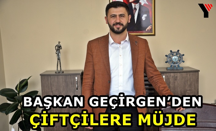 Başkan Geçirgen'den Çiftçilere Müjde