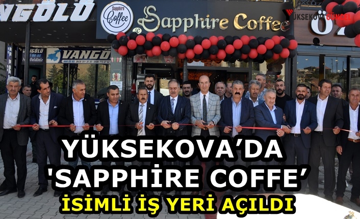Yüksekova’da 'Sapphire Coffe’ İsimli İş Yeri Açıldı