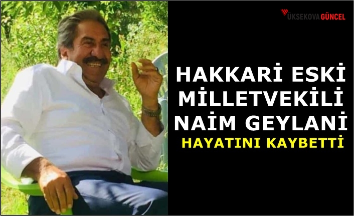 Hakkari Eski Milletvekili Naim Geylani Hayatını Kaybetti