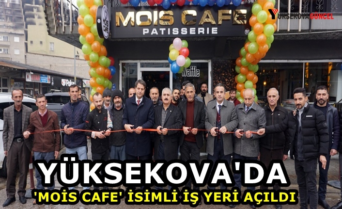 Yüksekova'da 'Mois Cafe' İsimli iş Yeri Açıldı