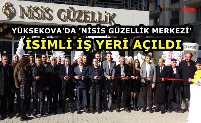 Yüksekova'da 'Nisis Güzellik Merkezi' İsimli iş Yeri Açıldı