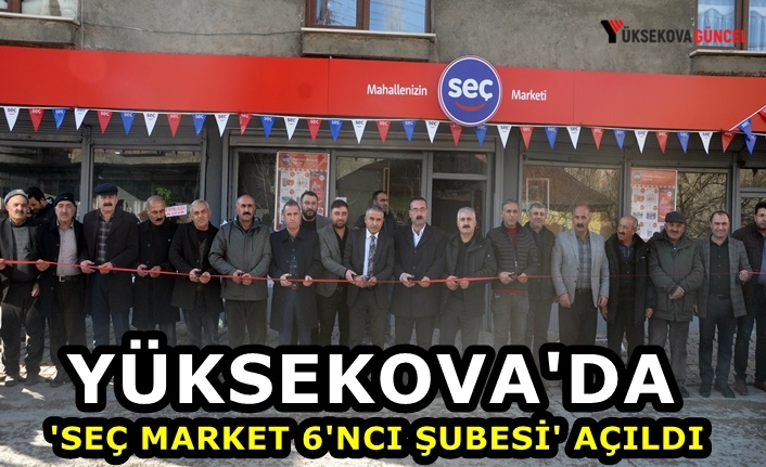 Yüksekova'da 'Seç Market  6'ncı Şubesi' Açıldı