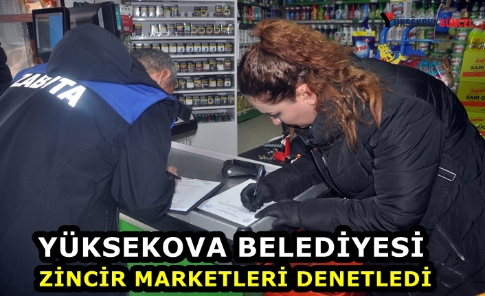 Yüksekova Belediyesi zincir marketleri denetledi