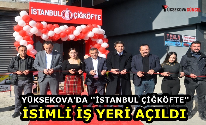 Yüksekova'da ''İstanbul Çiğköfte'' İsimli İş Yeri Açıldı