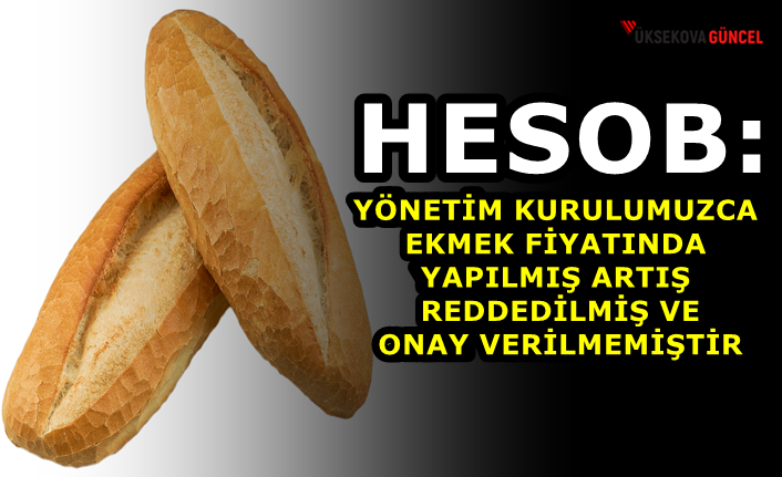 HESOB: Yönetim Kurulumuzca Ekmek Fiyatında Yapılmış Artış Reddedilmiş ve Onay Verilmemiştir