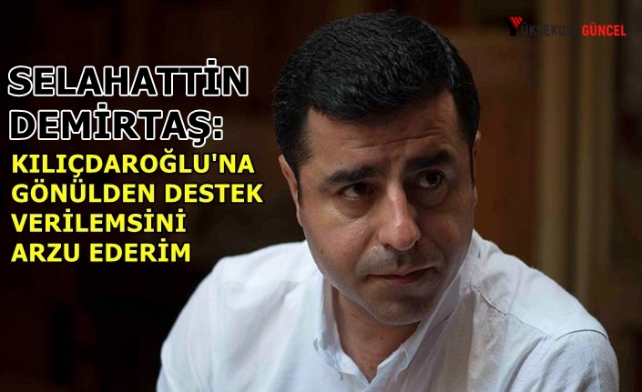 Demirtaş; Kılıçdaroğlu'na gönülden destek verilmesini arzu ederim