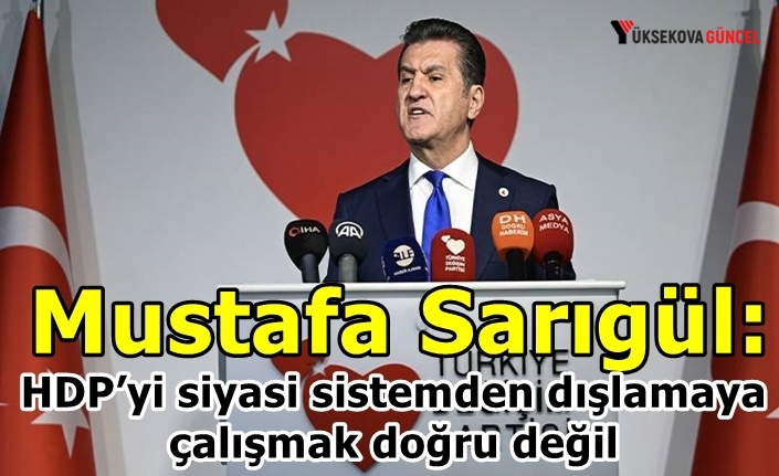 Mustafa Sarıgül: HDP’yi siyasi sistemden dışlamaya çalışmak doğru değil