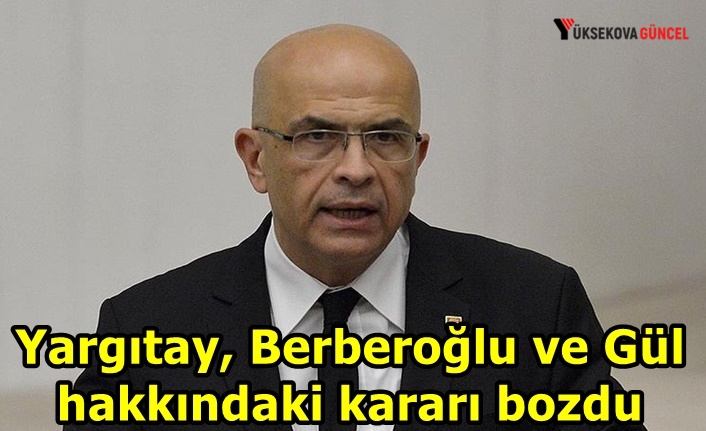 Yargıtay, Enis Berberoğlu ve Erdem Gül hakkındaki kararı bozdu