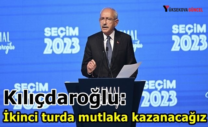 Kılıçdaroğlu: İkinci turda mutlaka kazanacağız