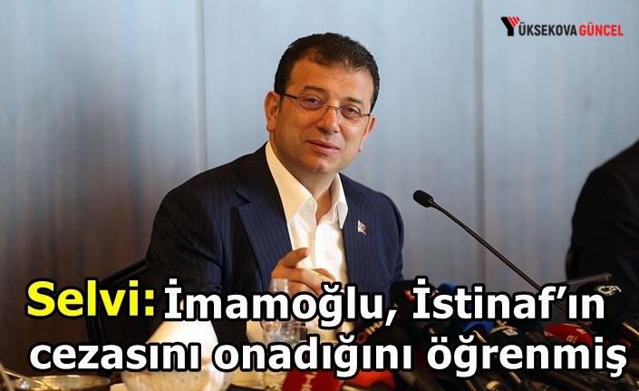 Selvi: İmamoğlu, İstinaf’ın cezasını onadığını öğrenmiş