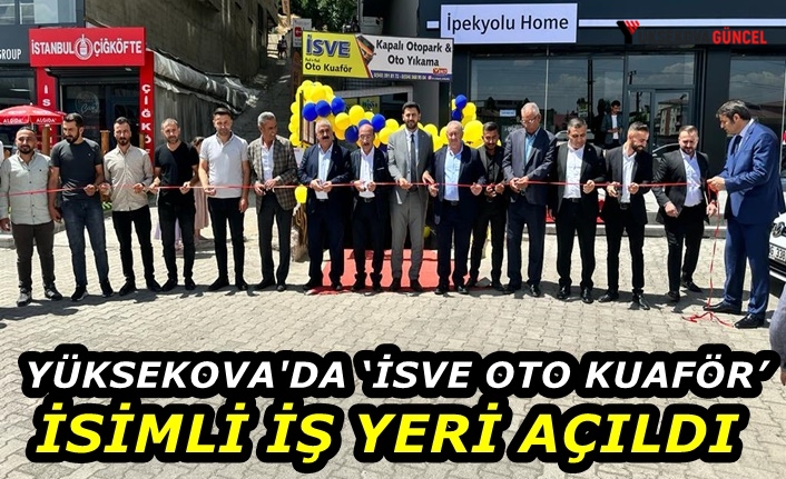 Yüksekova'da ‘İsve Oto Kuaför’ İsimli İş Yeri açıldı