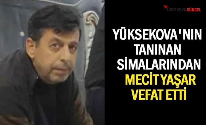 Yüksekovalı Mecit Yaşar Hayatını Kaybetti