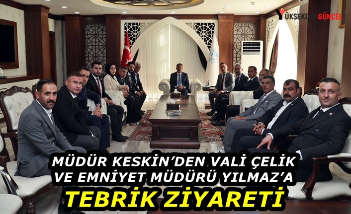 Müdür Keskin’den Vali Çelik ve Emniyet Müdürü Yılmaz’a Tebrik Ziyareti