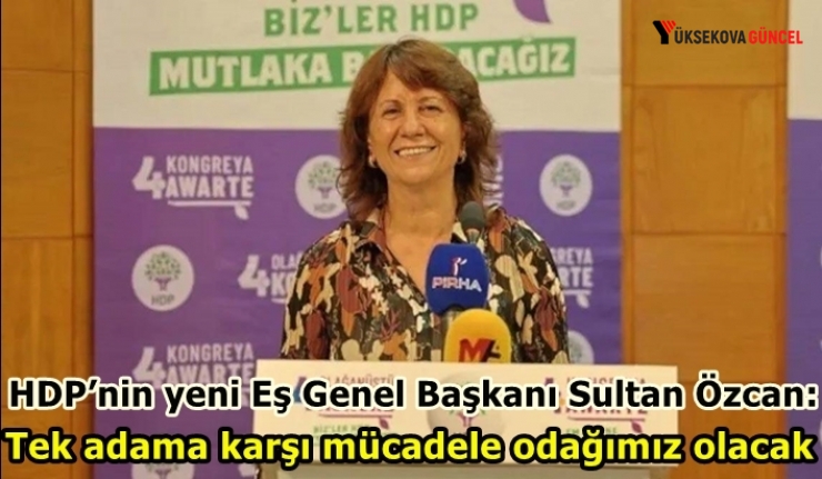 HDP’nin yeni Eş Genel Başkanı Sultan Özcan: Tek adama karşı mücadele odağımız olacak