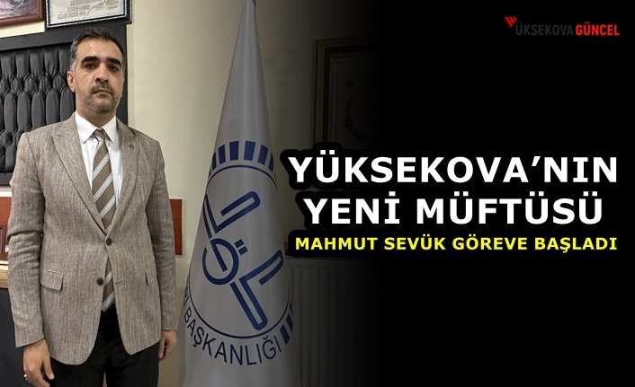 Yüksekova’nın Yeni Müftüsü Mahmut Sevük Göreve Başladı