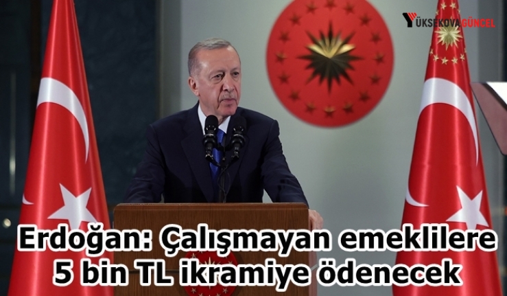 Erdoğan: Çalışmayan emeklilere 5 bin TL ikramiye ödenecek