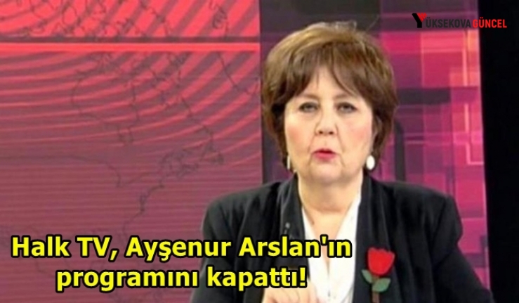 Halk TV, Ayşenur Arslan'ın programını kapattı!