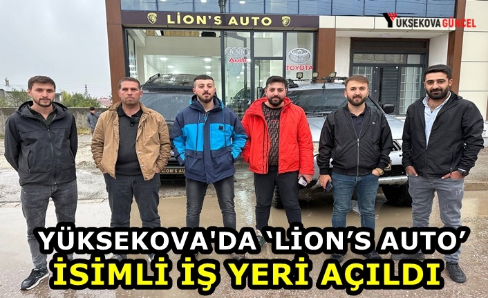 Yüksekova'da ‘Lion’s AUTO’ İsimli İş Yeri açıldı
