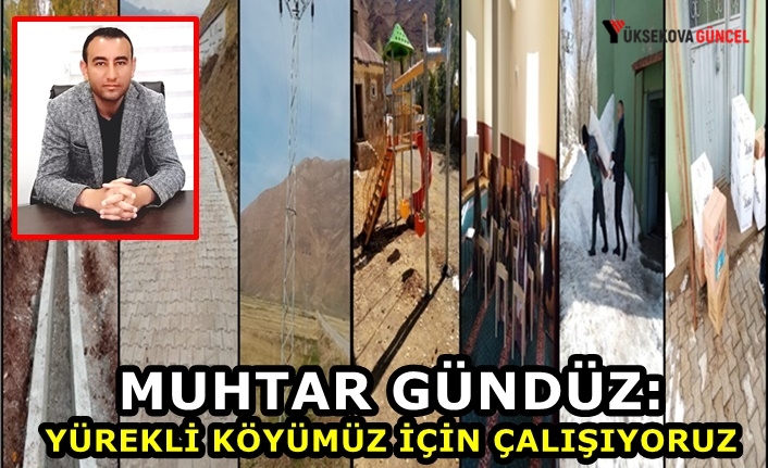 Muhtar Gündüz: Yürekli köyümüz için çalışıyoruz