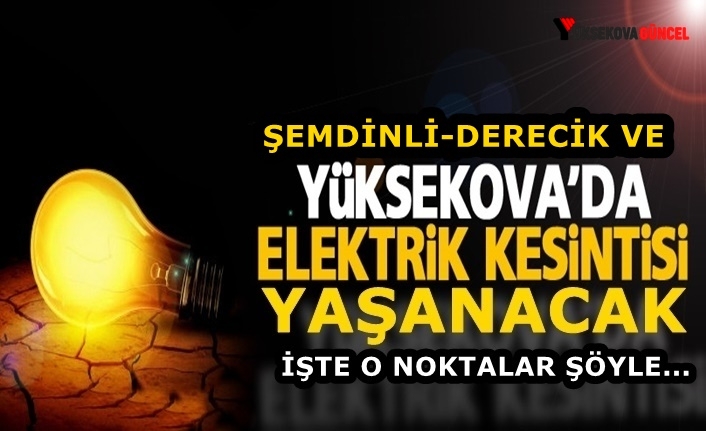 Yüksekova-Şemdinli-Derecik'te Elektrik Kesintisi Yaşanacak: İşte O Yerler Şöyle...