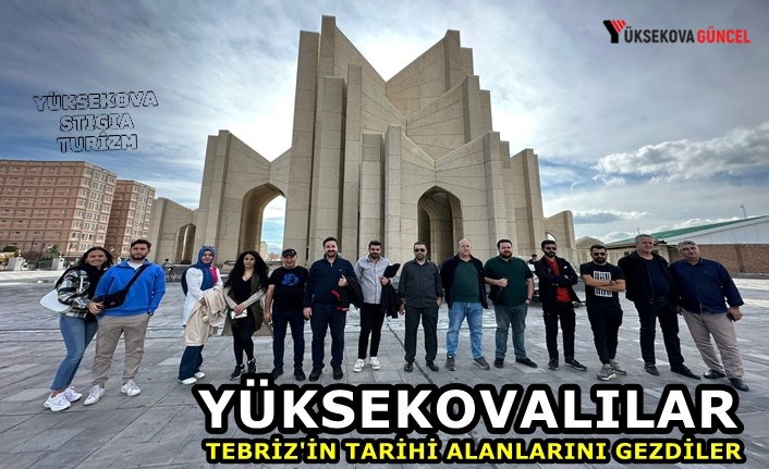 Yüksekovalılar Tebriz'in Tarihi Alanlarını Gezdiler