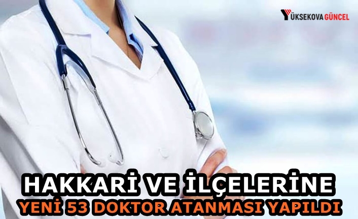 Hakkari ve İlçelerine Yeni 53 Doktor Atanması Yapıldı