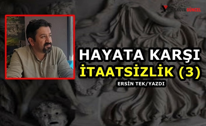 Hayata Karşı İtaatsizlik (3)