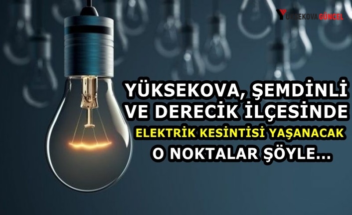 Yüksekova, Şemdinli ve Derecik'te Elektrik Kesintisi Yaşanacak: İşte O Yerler Şöyle...