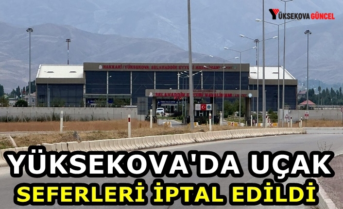 Yüksekova'da uçak seferleri iptal edildi