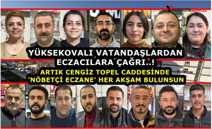 Yüksekovalı Vatandaşlardan Eczacılara çağrı: Artık Cengiz Topel Caddesinde 'Nöbetçi Eczane' Her Akşam Bulunsun