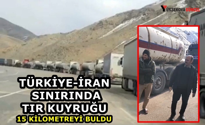 Türkiye-İran sınırında tır kuyruğu 15 kilometreyi buldu