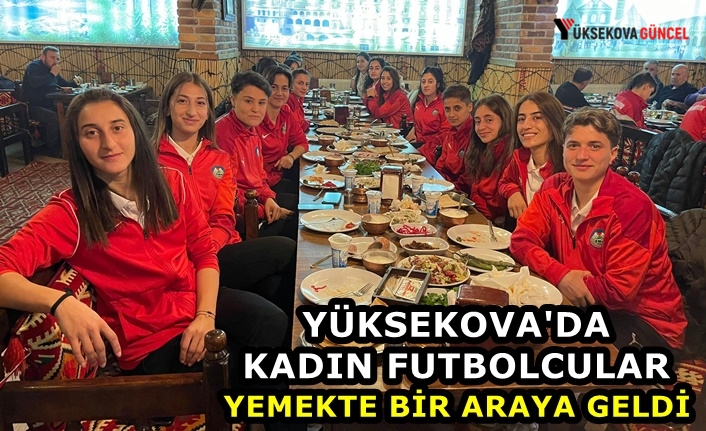 Yüksekova'da Kadın Futbolcular Yemekte Bir Araya Geldi