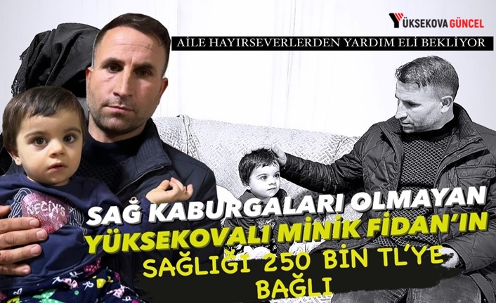 Sağ kaburgaları olmayan Yüksekovalı Minik Fidan’ın sağlığı 250 bin TL’ye bağlı