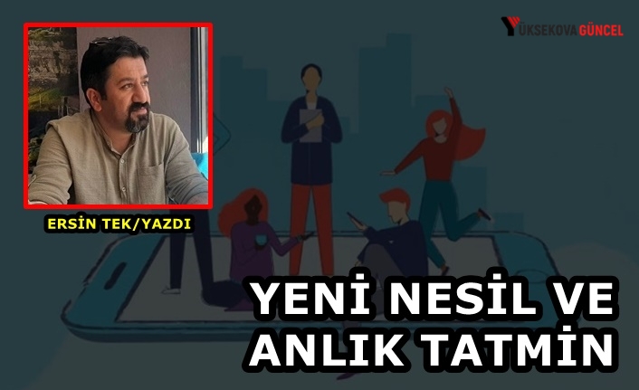 Yeni Nesil ve Anlık Tatmin